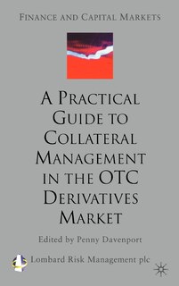 A Practical Guide to Collateral Management in the OTC Derivatives Market