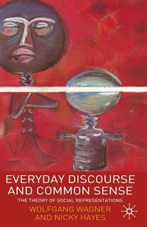 Everyday Discourse and Common Sense: The Theory Of Social Representations