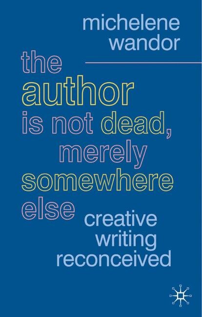 Front cover_The Author Is Not Dead, Merely Somewhere Else