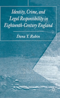 Identity, Crime and Legal Responsibility in Eighteenth-Century England