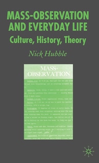 Mass Observation and Everyday Life: Culture, History, Theory