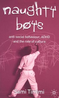 Naughty Boys: Anti-social Behaviour, Adhd And The Role Of Culture