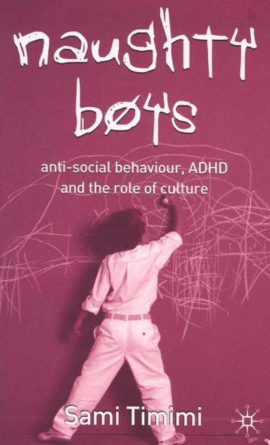Naughty Boys: Anti-social Behaviour, Adhd And The Role Of Culture