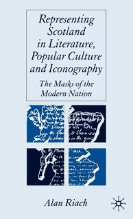Front cover_Representing Scotland in Literature, Popular Culture and Iconography