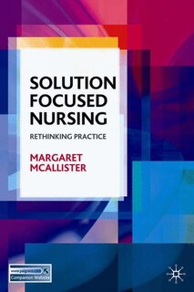 Solution-focused Nursing: Rethinking Practice