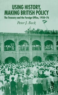 Front cover_Using History, Making British Policy