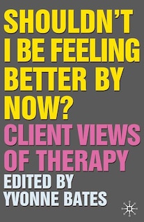 Front cover_Shouldn't I Be Feeling Better by Now?