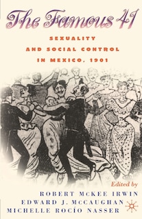 Centenary Of The Famous 41: Sexuality And Social Control In Mexico,1901