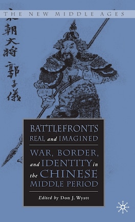 Battlefronts Real And Imagined: War, Border, and Identity in the Chinese Middle Period