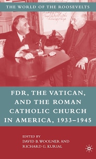 Couverture_Franklin D. Roosevelt, The Vatican, And The Roman Catholic Church In America, 1933-1945