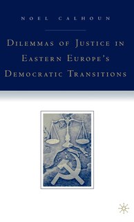Couverture_Dilemmas of Justice in Eastern Europe's Democratic Transitions
