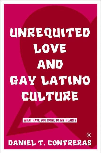 Front cover_Unrequited Love And Gay Latino Culture