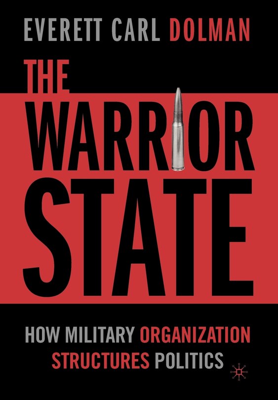 The Warrior State: How Military Organization Structures Politics