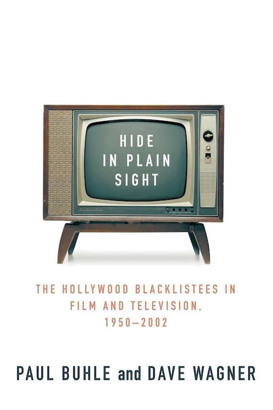 Hide In Plain Sight: The Hollywood Blacklistees In Film And Television, 1950-2002