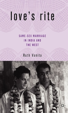 Love's Rite: Same-sex Marriage In India And The West