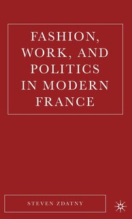 Front cover_Fashion, Work, and Politics in Modern France