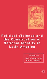 Political Violence and the Construction of National Identity in Latin America