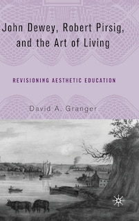 Front cover_John Dewey, Robert Pirsig, and the Art of Living