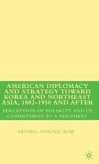 Couverture_American Diplomacy and Strategy toward Korea and Northeast Asia, 1882 - 1950 and After