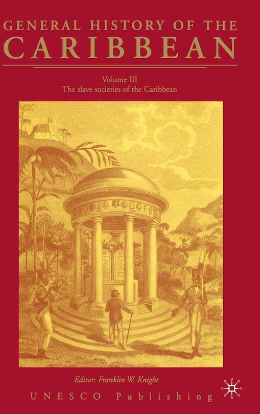 General History Of The Carribean Unesco Vol.3: The Slave Societies of the Caribbean