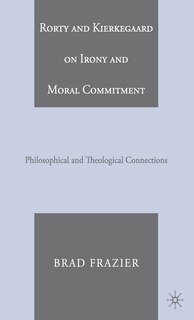 Front cover_Rorty and Kierkegaard On Irony And Moral Commitment