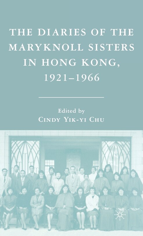 Front cover_The Diaries of the Maryknoll Sisters in Hong Kong, 1921-1966