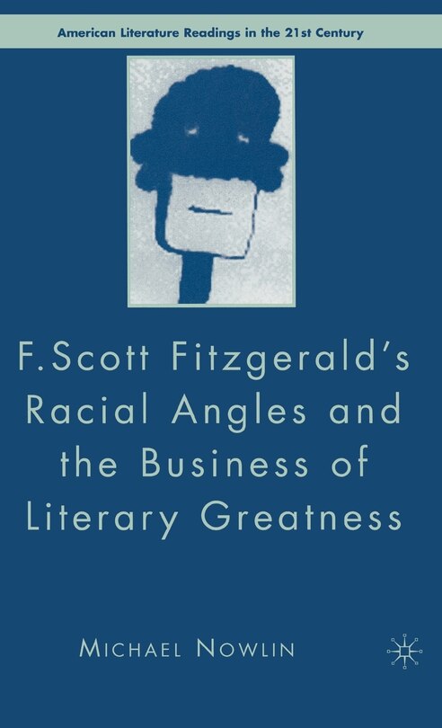 Couverture_F.scott Fitzgerald's Racial Angles And The Business Of Literary Greatness
