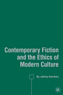 Front cover_Contemporary Fiction And The Ethics Of Modern Culture