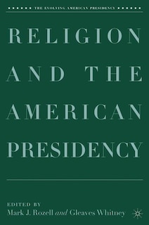Front cover_Religion And The American Presidency