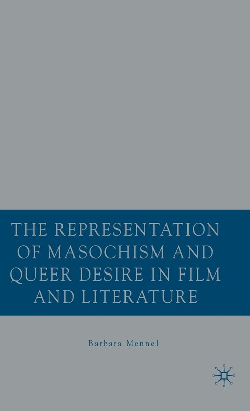Front cover_Representation of Masochism and Queer Desire in Film and Literature