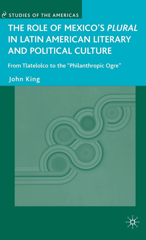 Front cover_The Role of Mexico's Plural in Latin American Literary and Political Culture