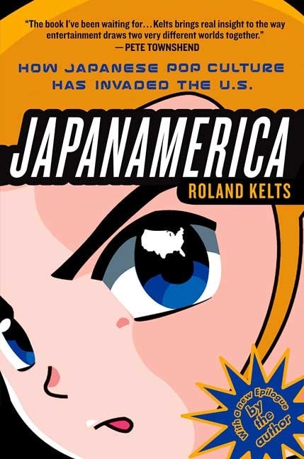 Front cover_Japanamerica: How Japanese Pop Culture Has Invaded the U.S.