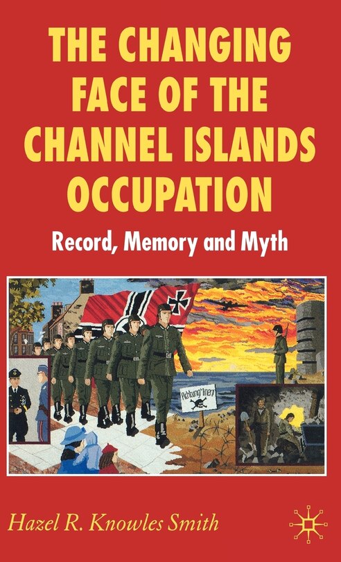 Front cover_The Changing Face of the Channel Islands Occupation