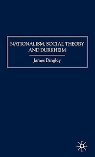 Front cover_Nationalism, Social Theory And Durkheim
