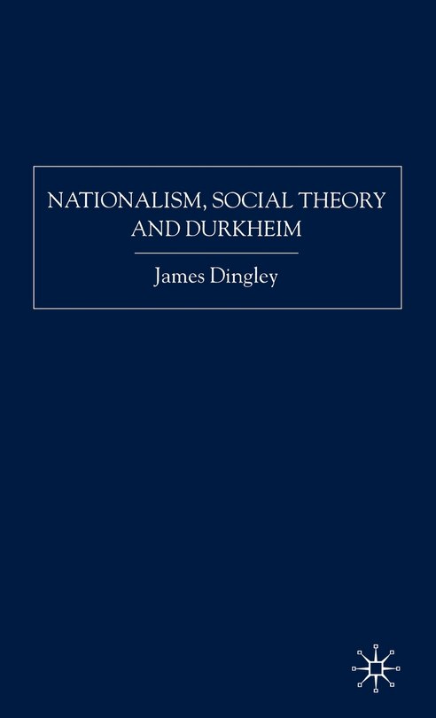 Front cover_Nationalism, Social Theory And Durkheim