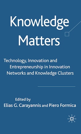 Knowledge Matters: Technology, Innovation And Entrepreneurship In Innovation Networks And Knowledge Clusters