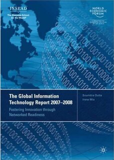 The Global Information Technology Report 2007-2008: Fostering Innovation through Networked Readiness