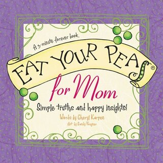 Eat Your Peas Mom: Simple Truths and Happy Insights
