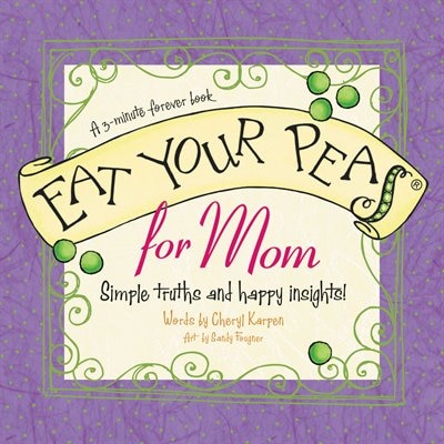 Eat Your Peas Mom: Simple Truths and Happy Insights