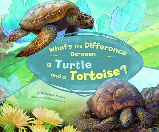 Front cover_What's the Difference Between a Turtle and a Tortoise?