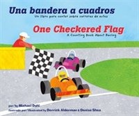 Una bandera a cuadros/One Checkered Flag: Un libro para contar sobre carreras de autos/A Counting Book About Racing
