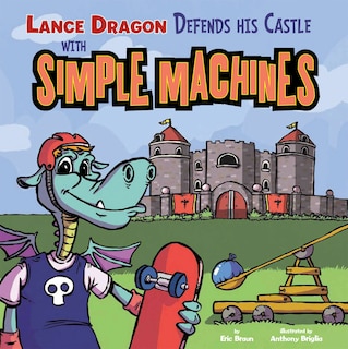 Front cover_Lance Dragon Defends His Castle with Simple Machines
