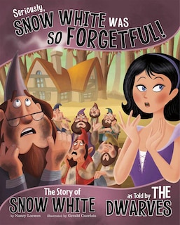 Front cover_Seriously, Snow White Was SO Forgetful!
