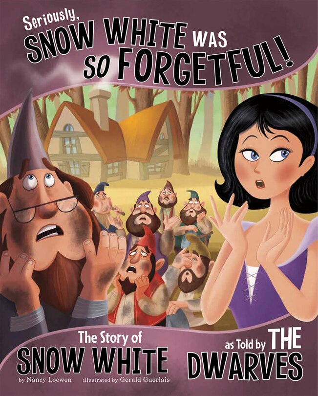 Front cover_Seriously, Snow White Was SO Forgetful!