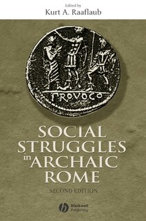 Social Struggles in Archaic Rome: New Perspectives on the Conflict of the Orders