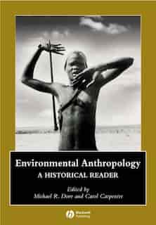 Environmental Anthropology: A Historical Reader de Michael R. Dove