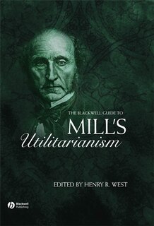 Front cover_The Blackwell Guide to Mill's Utilitarianism