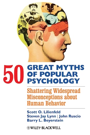 50 Great Myths of Popular Psychology: Shattering Widespread Misconceptions about Human Behavior