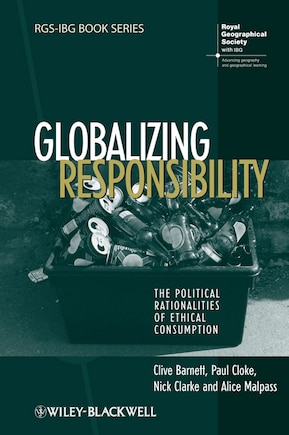 Globalizing Responsibility: The Political Rationalities of Ethical Consumption