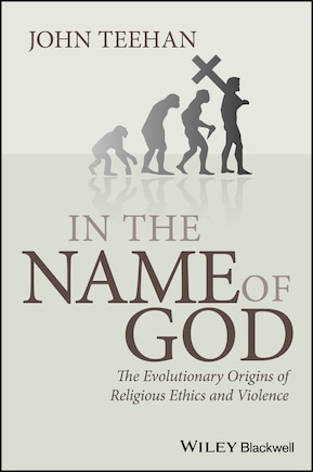 In the Name of God: The Evolutionary Origins of Religious Ethics and Violence